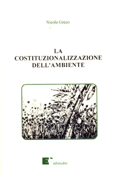 La costituzionalizzazione dell´ambiente - Nicola Greco