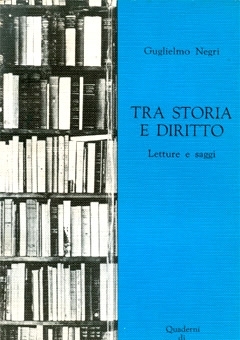 Tra storia e diritto. Letture e saggi. - G. Negri